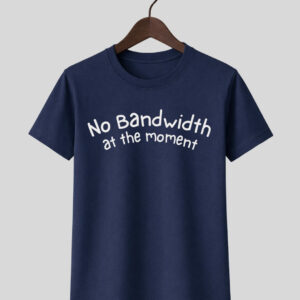 No Bandwidth At The Moment